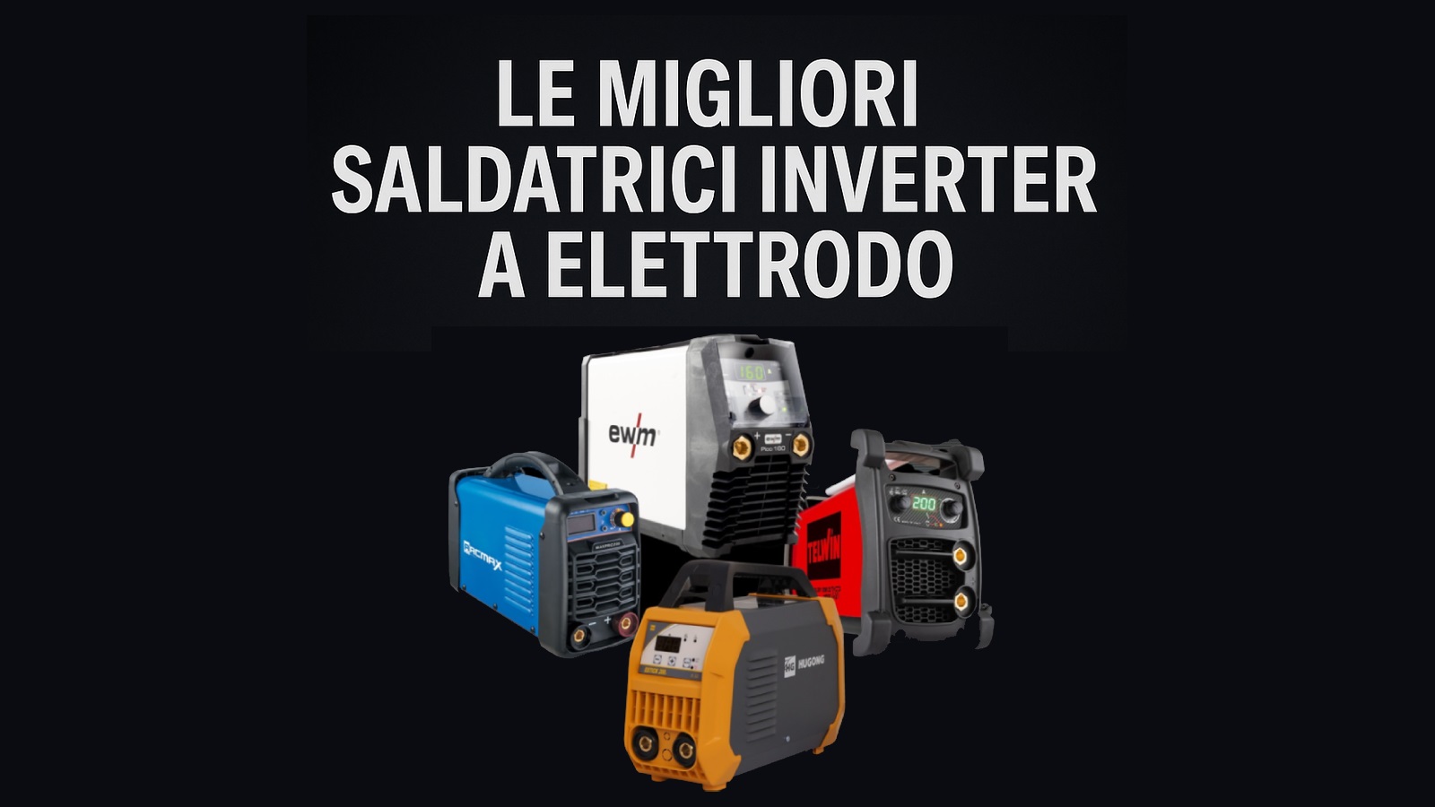 Le Migliori Saldatrici Inverter a Elettrodo